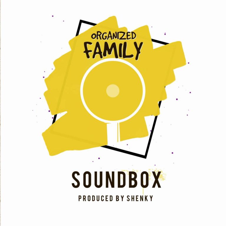 Organized Family-“Sound Box” (Prod. Shenky Sugah)