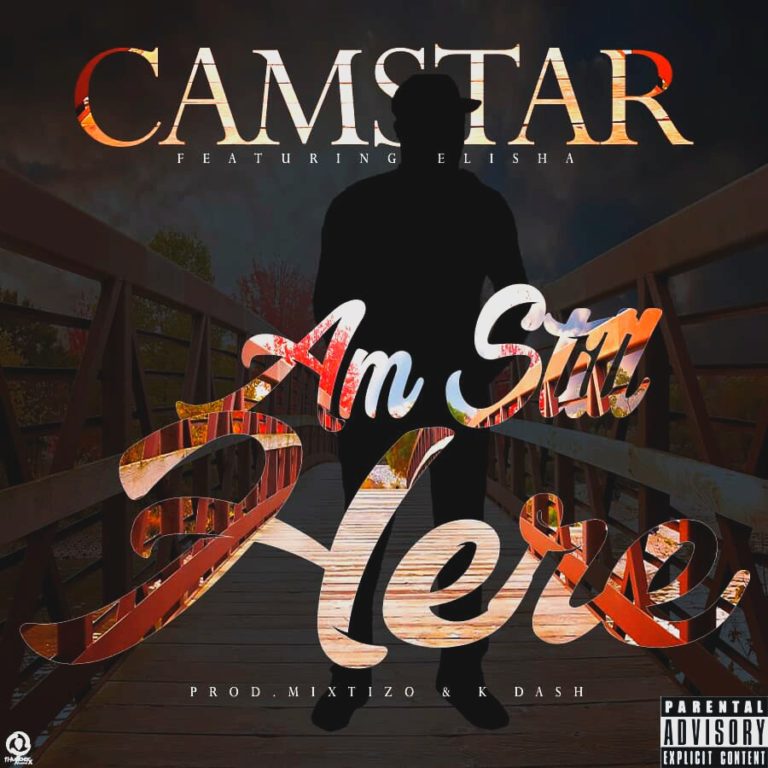 Camstar ft Elisha-“Am Still Here” (Prod. Mixtizo & K-Dash)
