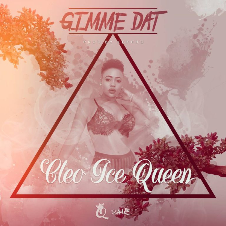 Cleo Ice Queen-“Gimme Dat” (Prod. Kekero)