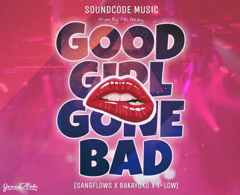 Sang Flows-“Good Girl Gone Bad” Ft. Baka Yoko & T-Low