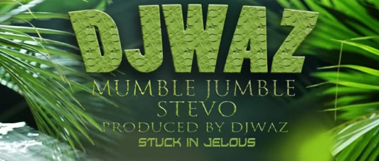 Dj Waz- “Stuck In Jealous” Ft Mumble Jumble & Stevo