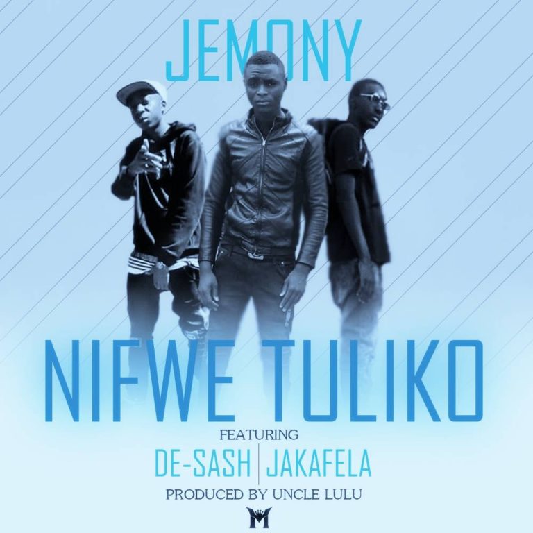 Jemony ft De-Sash & Jakafela-“Nifwe Tuliko” (Prod. Uncle Lulu)