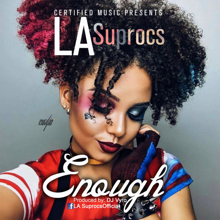 LA Suprocs – “Enough” (Prod By Dj Vyr0) –