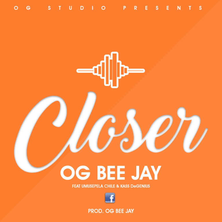 OG Bee Jay Ft Umusepela Chile  & Kass Genius – “Closer” (Prod. Bee jay)