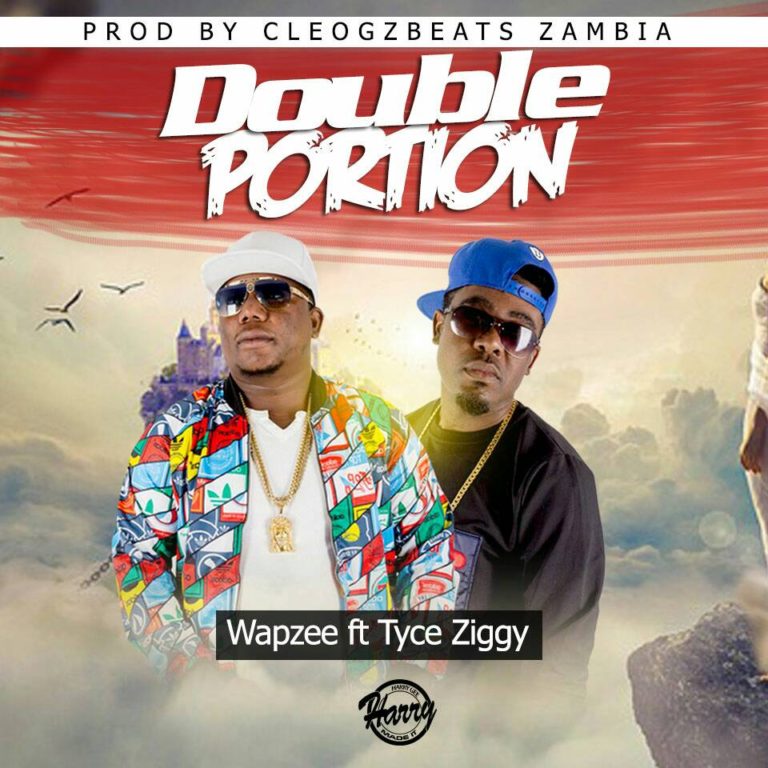 WapaZee ft Tyce Ziggy-“Double Portion” (Prod. Cleo Gz)