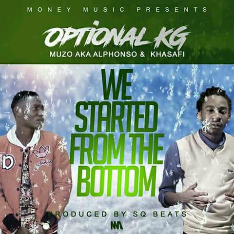 Optional KG Ft Muzo AKA Alphonso & Khasafi – “We Started From The Bottom” (Prod. SQ Beats)