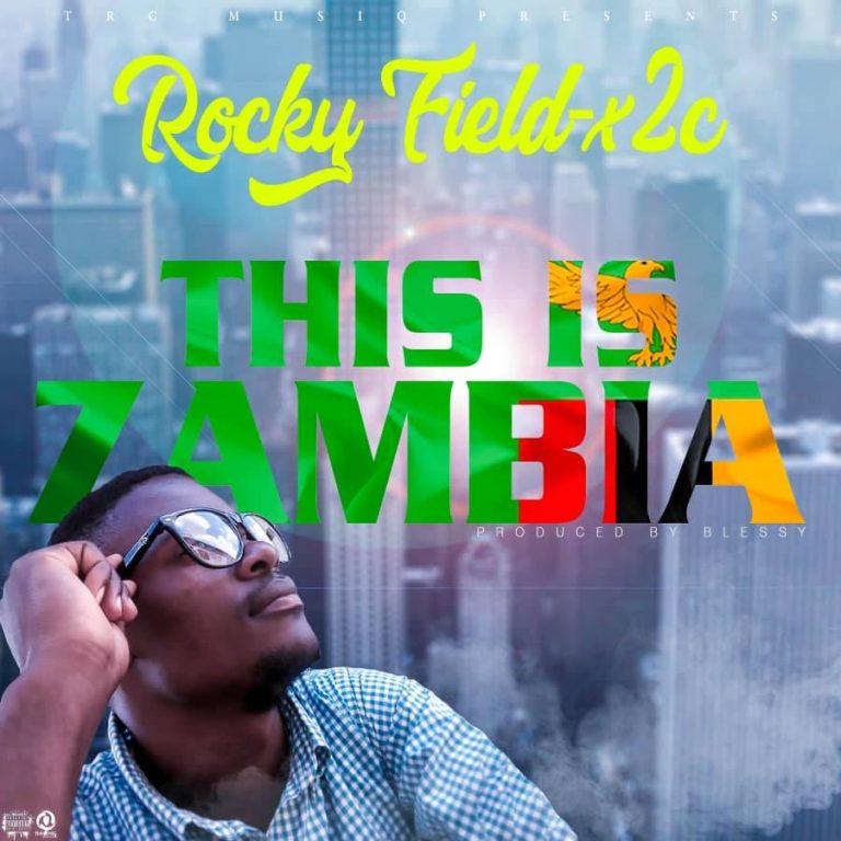 Rocky Field-X2c – This is Zambia (prod. Blessy)
