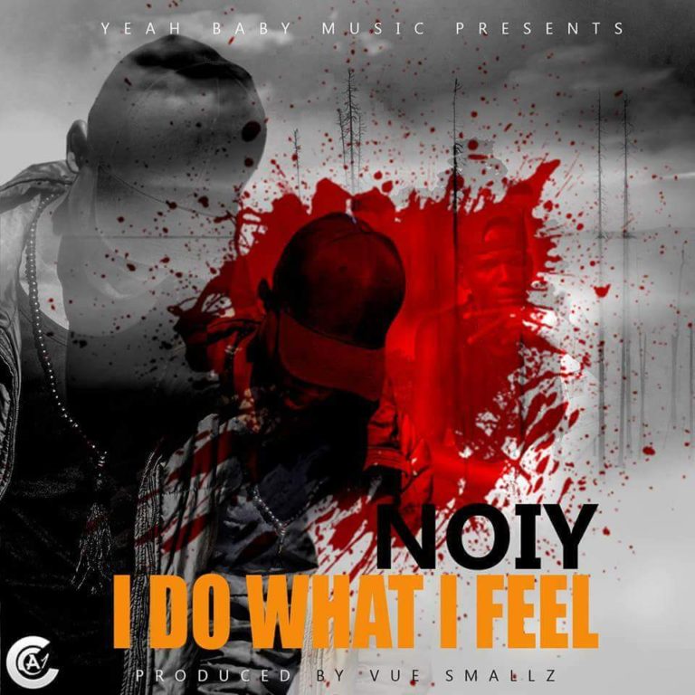 Noiy-“I Do What I Feel” (Prod. Vue Smallz)