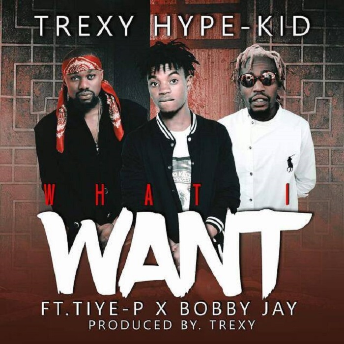 Trexy Hype Kid-“Want” Ft. Tiye-P & Bobby Jay