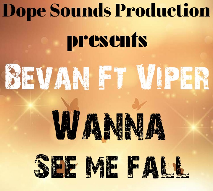 Bevan Ft. Viper-“Wanna See Me Fall” (Prod. Viper)