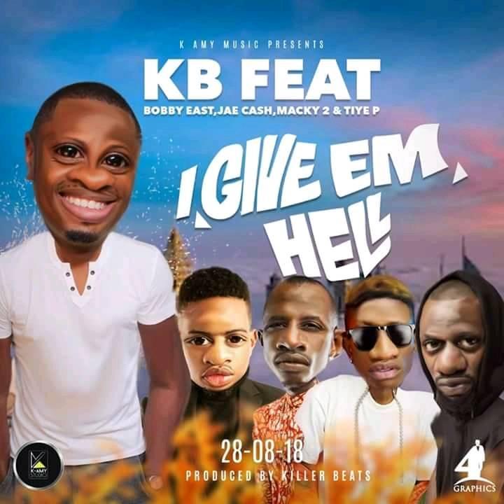 KB- “I Give Em Hell” Ft. Bobby East, Jae Cash, Macky 2 & Tiye-P