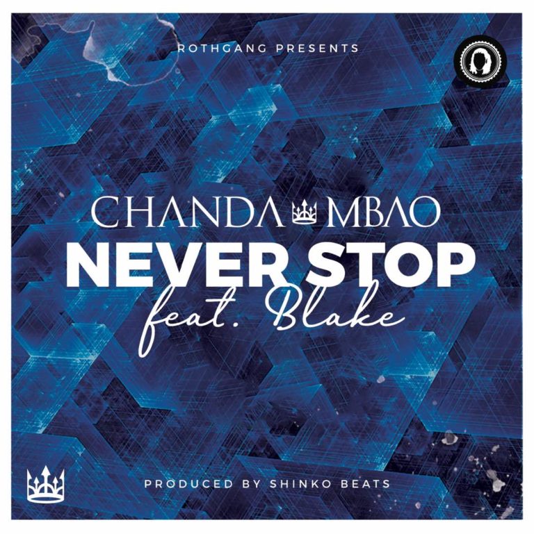 Chanda Mbao Ft. Blake Yall-“Never Stop” (Prod. Shinko Beats)