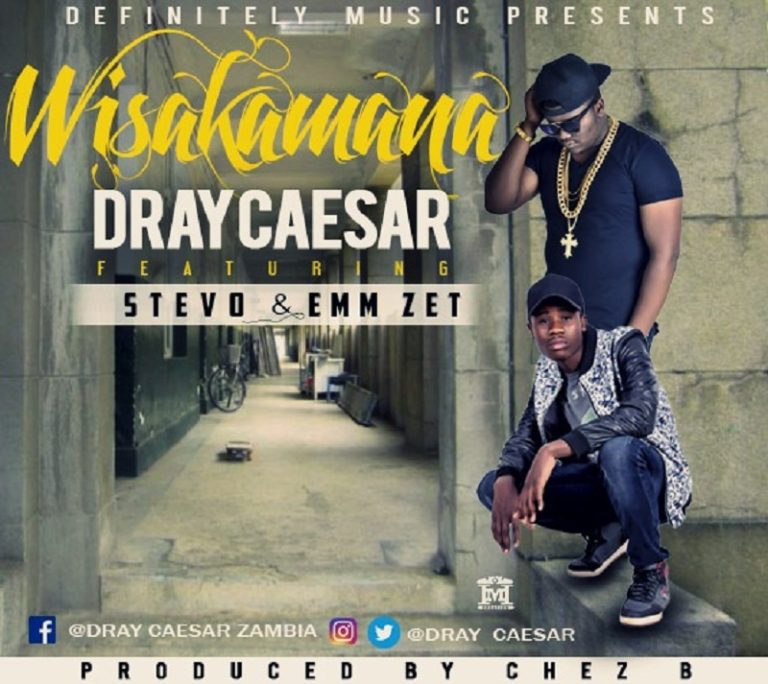 Dray Caesar ft Stevo & Emm Zet-“Wisakamana” (Prod. Chez B)