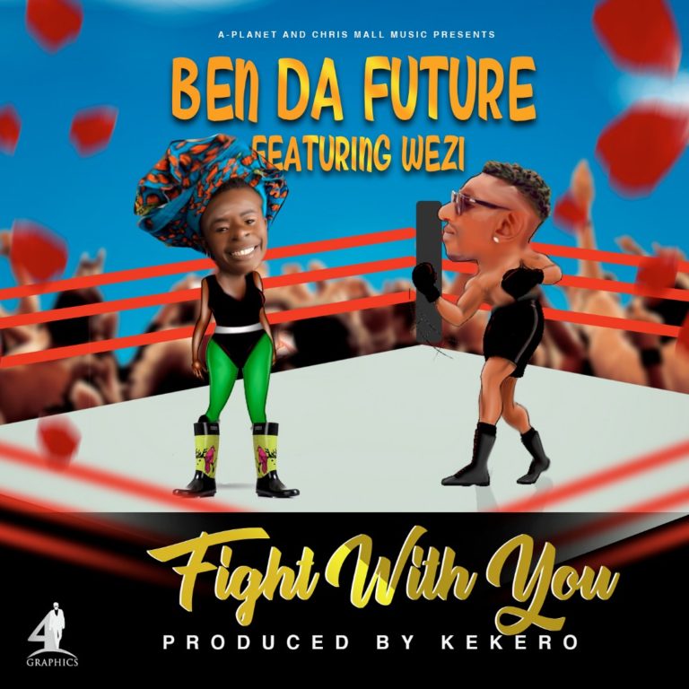 Ben Da Future-“Fight With You” Ft Wezi