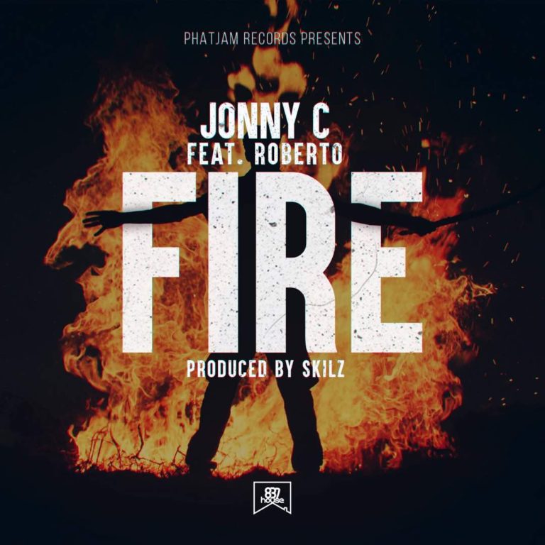 Jonny C ft Roberto- “Fire” (Prod. Skillz)