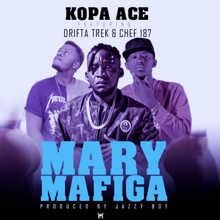 Kopa Ace ft Drifta Trek & Chef 187-“Mary Mafiga” (Prod. Jazzy Boy)