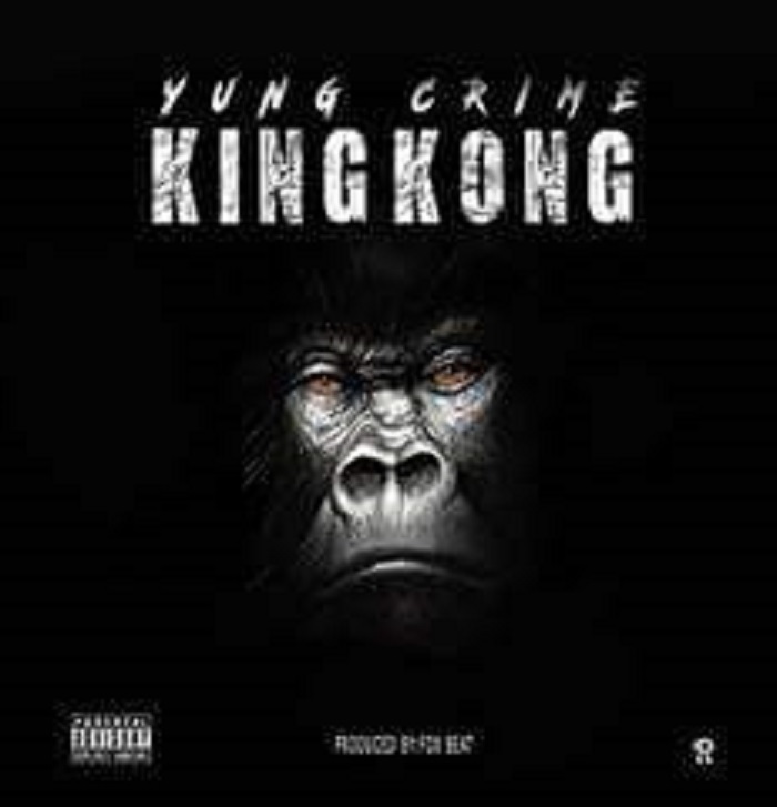 Yung Crime- “King Kong” (Prod. Tony Millz & Jay B Walter)