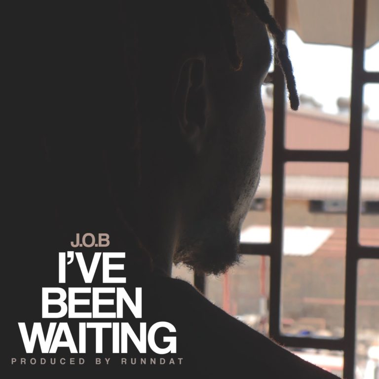 J.O.B-“I’ve Been waiting” (Prod. Runn Dat)