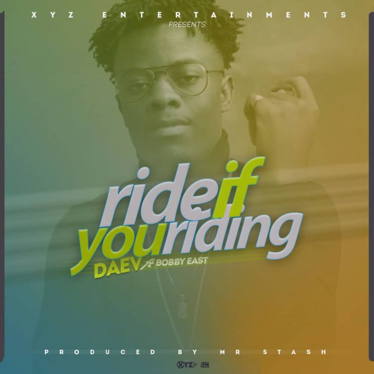 Daev Ft Bobby East – Ride If You Riding (Prod by Mr. Stash)