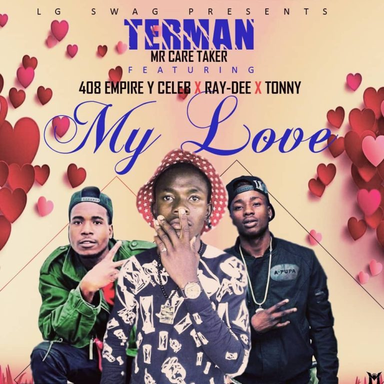 Terman Mr Care Taker -“My Love” Ft. 408 Empire (Y-Celeb & Ray Dee) x Tonny