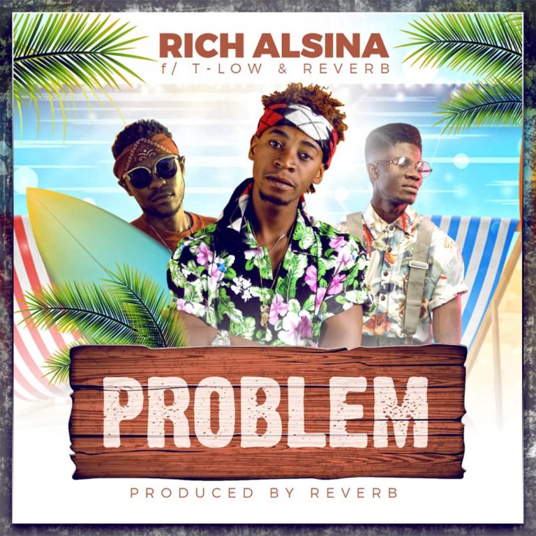 Rich Alsina Ft T-Low & Reverb- “Problem” (Prod. Reverb)