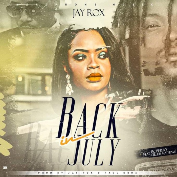 Jay Rox- “Back In July” Ft. Dillish Mathews & Roberto