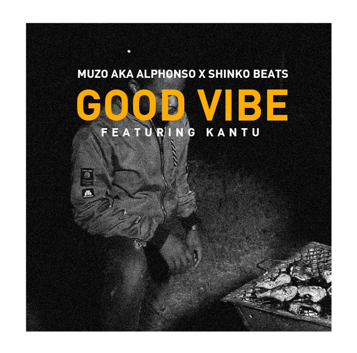 Muzo AKA Alphonso ft Kantu- “Good Vibe” (Prod. Shinko Beats)