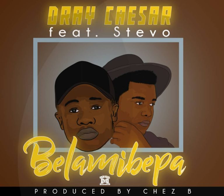 Dray Caesar ft Stevo-Belamibepa (Prod. Chez B)