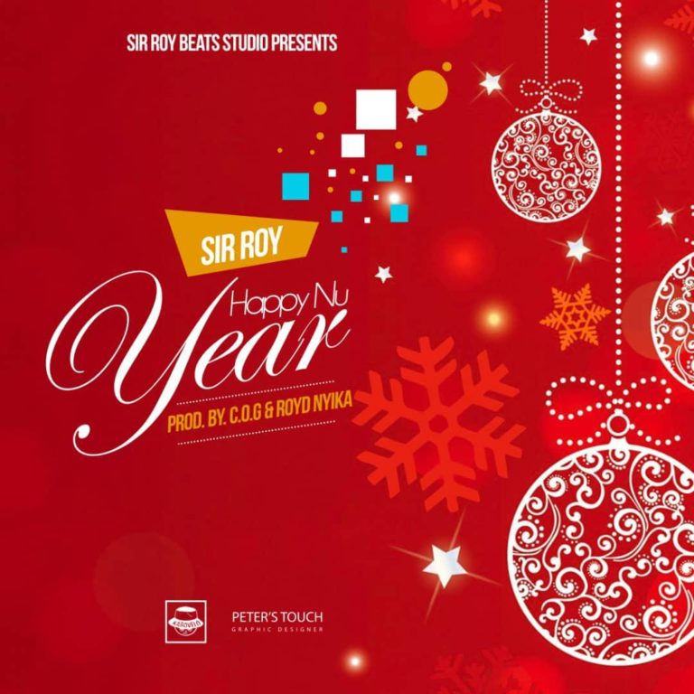Sir Roy- “Happy New Year” (Prod C.O.G & Royd Nyika)