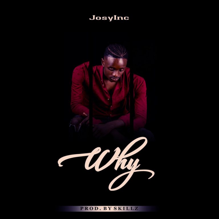 JosyInc- “Why” (Prod. Skillz)