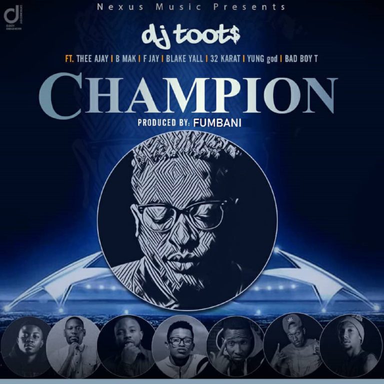 Dj Toots– “Champion” Ft. Thee Ajay, B-Mak, F Jay, Blake Yall, 32 Karat, Young goD, Bad Boy T