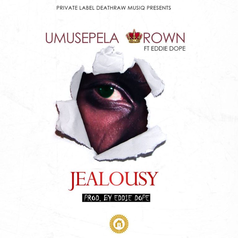 Umusepela Crown ft Eddie Dope-“Jealousy” (Prod by Eddie Dope)