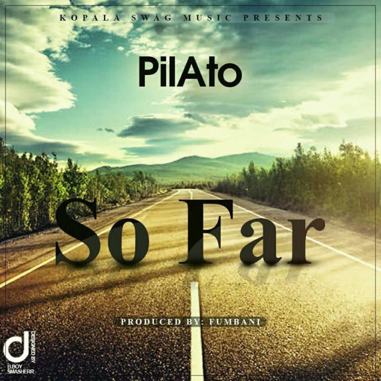 PilAto- “So Far” (Prod. Fumbani)