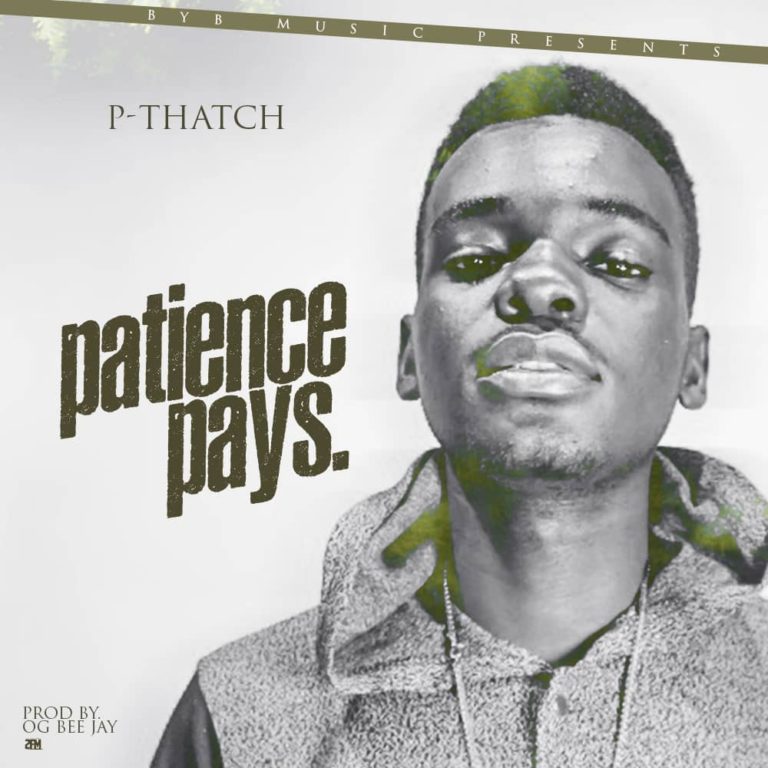 P-Thatch-“Patience Pays”(Prod. OG Bee Jay)
