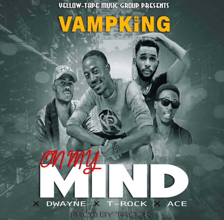 VamPKinG Ft T-rock,Dwayne & Ace- “On My Mind” (Prod by T-Rock)