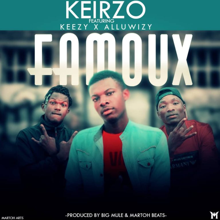 Keirzo ft Keezy & Alluwizy-“Famoux” (Prod. Big Mule & MartoH)