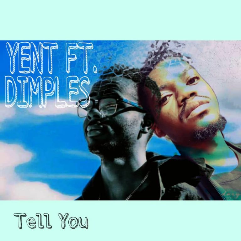 Yent ft Dimples- “Tell You” DCQ & Dj Great