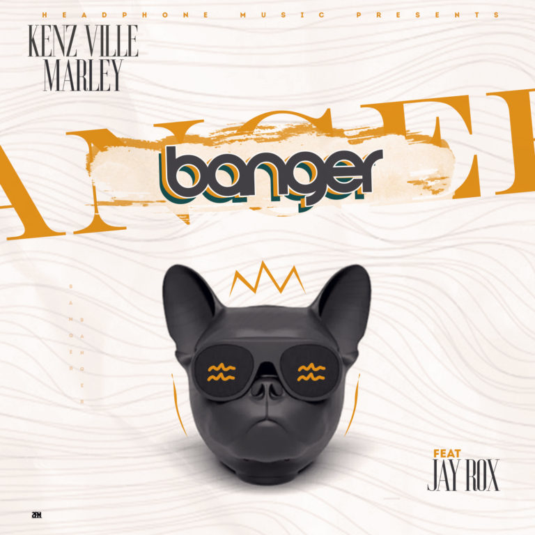 Kenz Ville Marley ft Jay Rox-“Banger” (Prod. Kenz Ville Marley)
