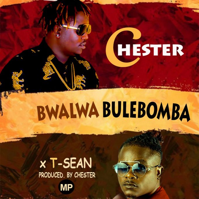 Chester Ft. T-Sean-“Bwalwa Bulebomba”