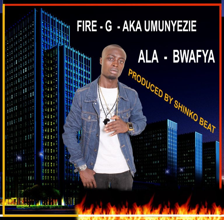 Fire G -“Ala Bwafya” (Prod. Shinko Beats)