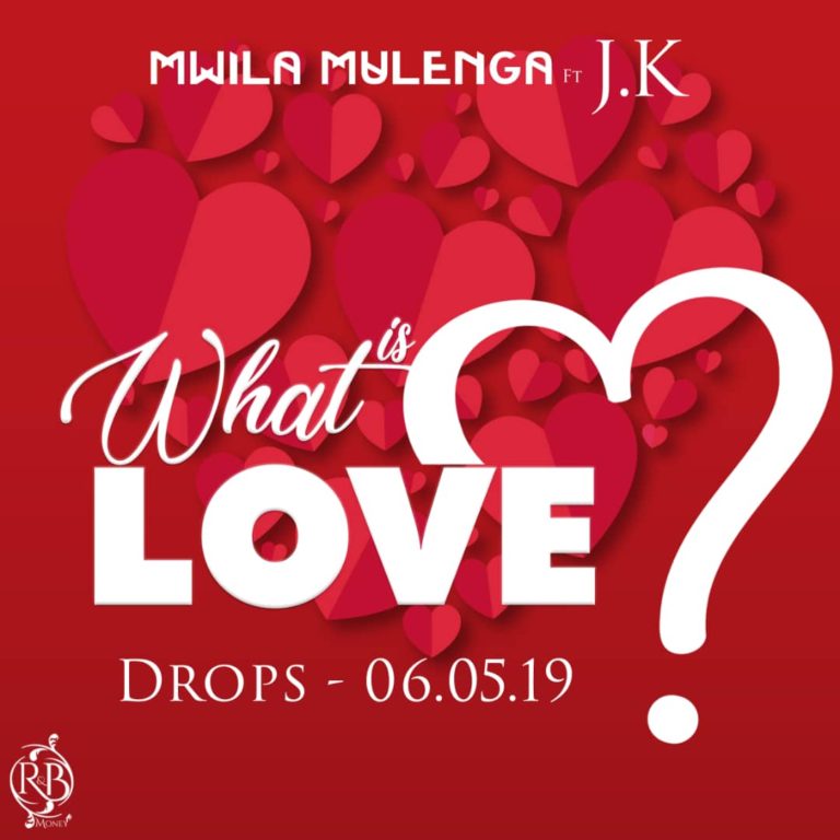 Up Next: Mwila Mulenga- “What Is Love” Ft. JK
