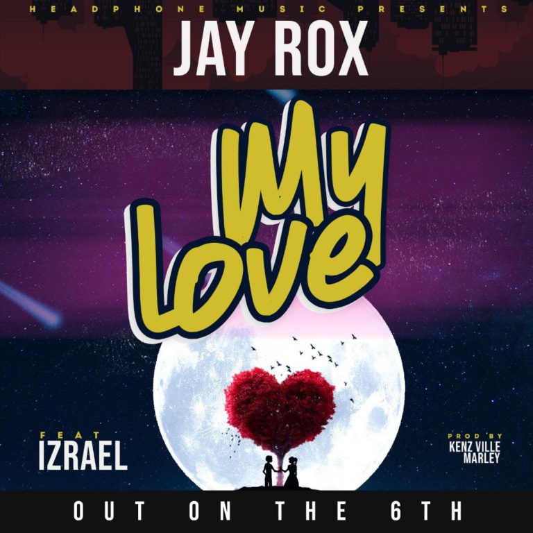 Jay Rox ft Izrael- “My Love” (Prod. Kenz Ville Marley)
