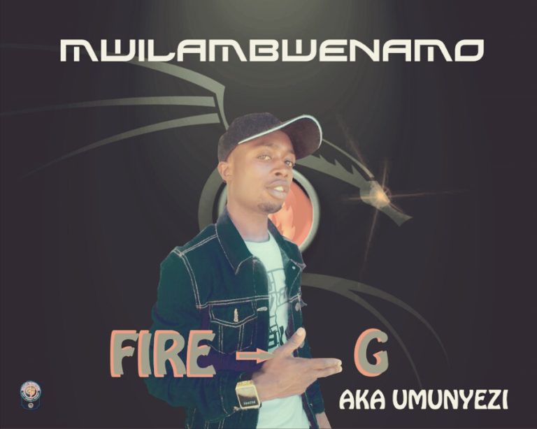 Fire G- “Mwilambwenamo”