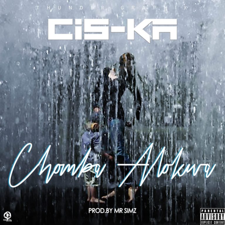 Cis-Ka -“Chomba Alokwa” (Prod. Mr Simz)