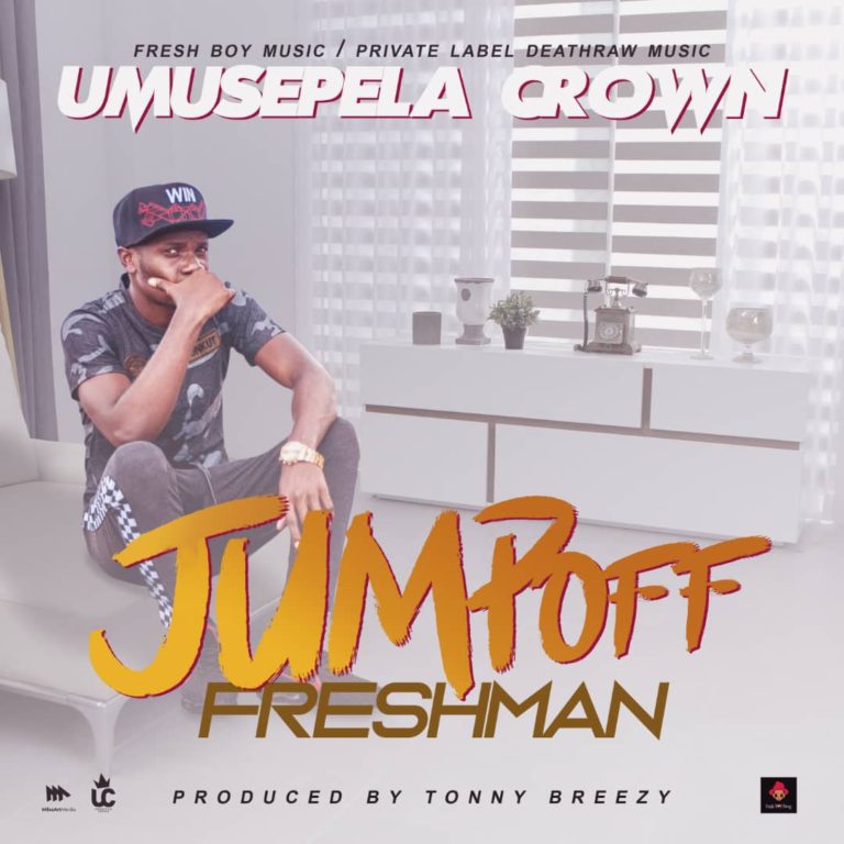 Umusepela Crown- “Jump Off Freshman” (Prod. Tonny Breezy)