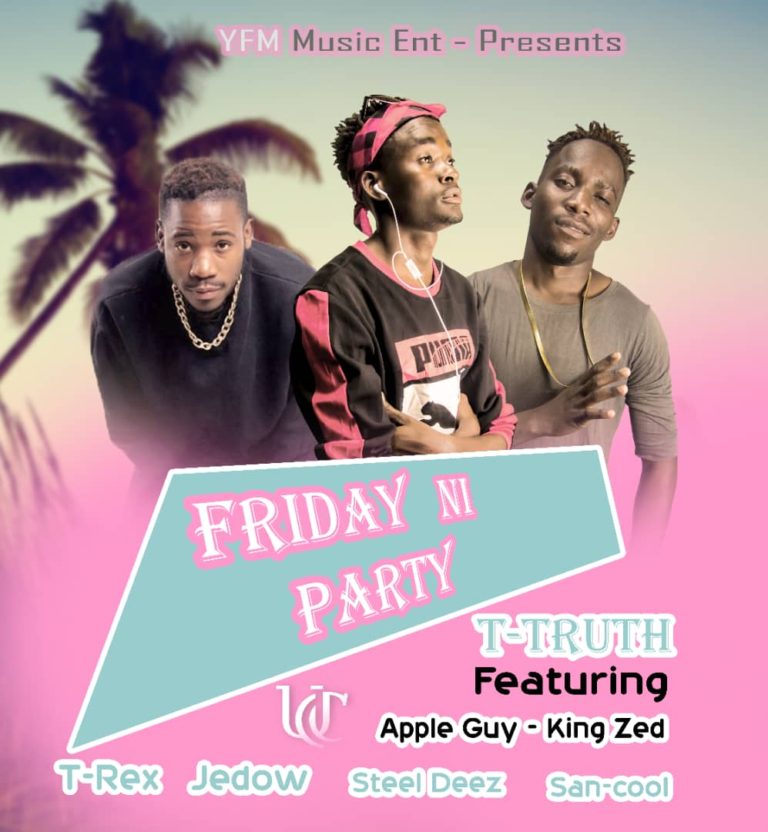 T-Truth Ft Apple Guy King Zed,T-Rex,Jedow,Steel Deez & San-Cool – “Friday Ni Party” (Prod. T-truth)