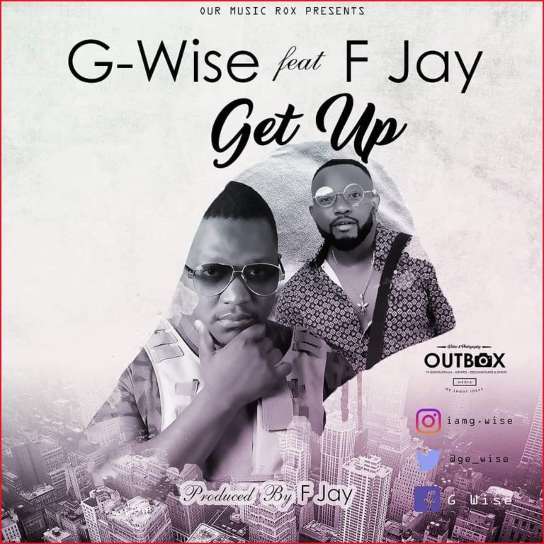 G-Wise Ft F-Jay – “Get Up” (Prod Fumbani)