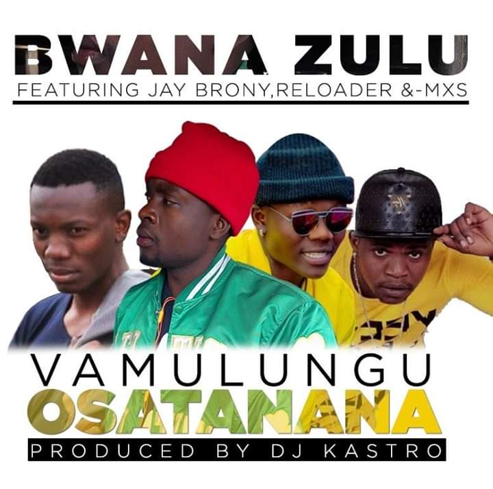 Bwana Zulu ft Jay Brony, Reloader & MXS- “Vamulungu Osatana” (Prod. Dj Kastro)
