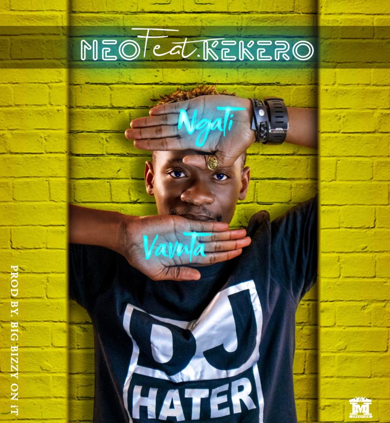 Neo Ft Kekero — “Ngati Vavuta”(Prod Biggy Bizzy)