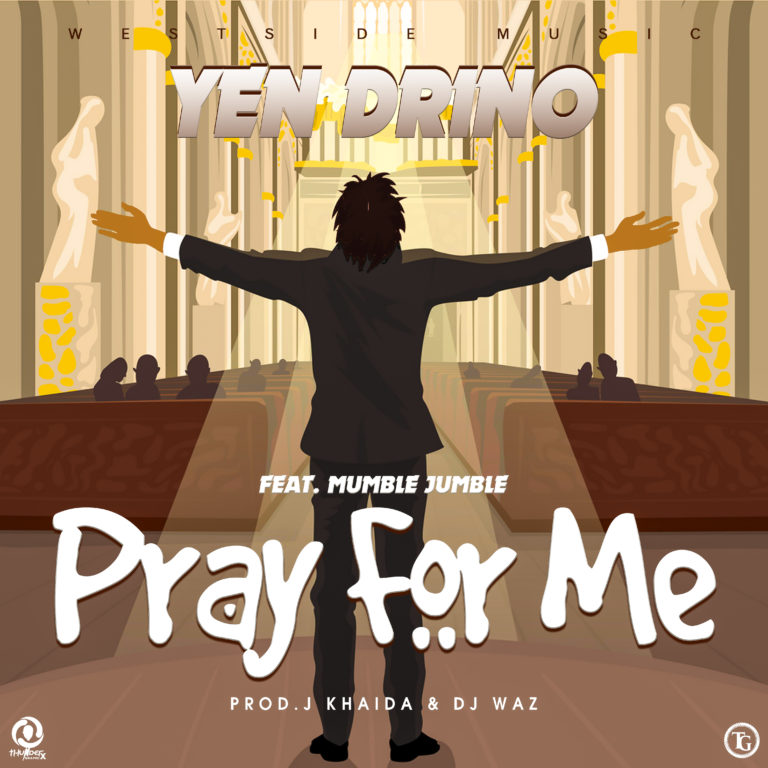 Yen Drino ft Mumble Jumble- “Pray For Me” (Prod. J-Khaida & Dj Waz)